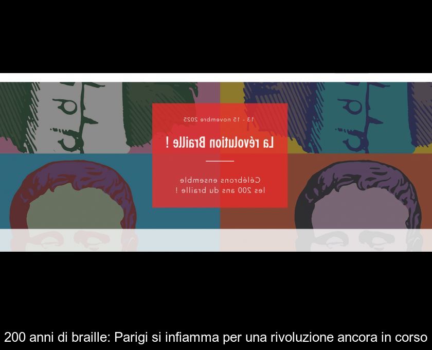200 Anni Di Braille: Parigi Si Infiamma Per Una Rivoluzione Ancora In Corso