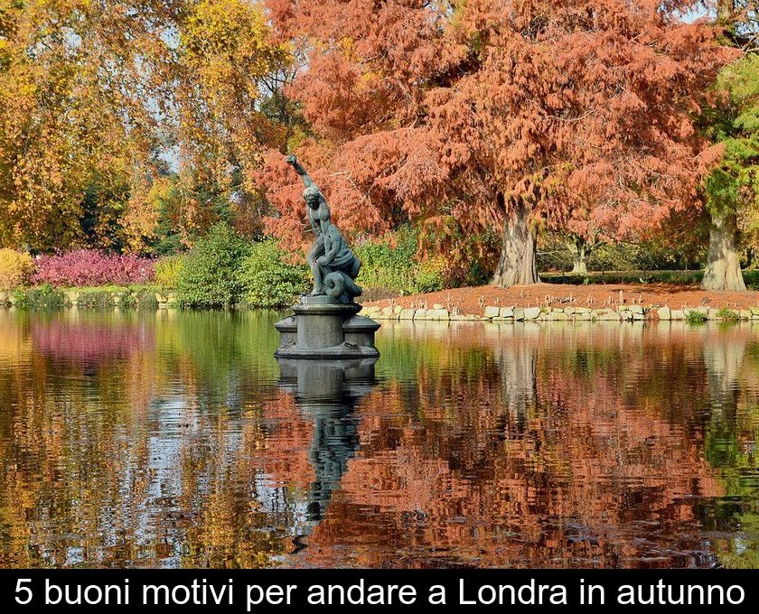 5 Buoni Motivi Per Andare A Londra In Autunno