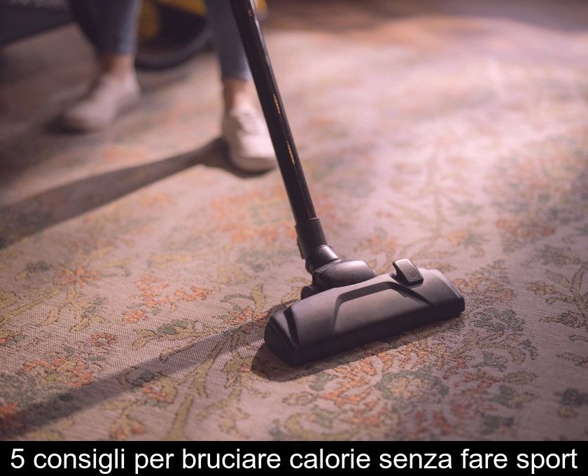 5 Consigli Per Bruciare Calorie Senza Fare Sport