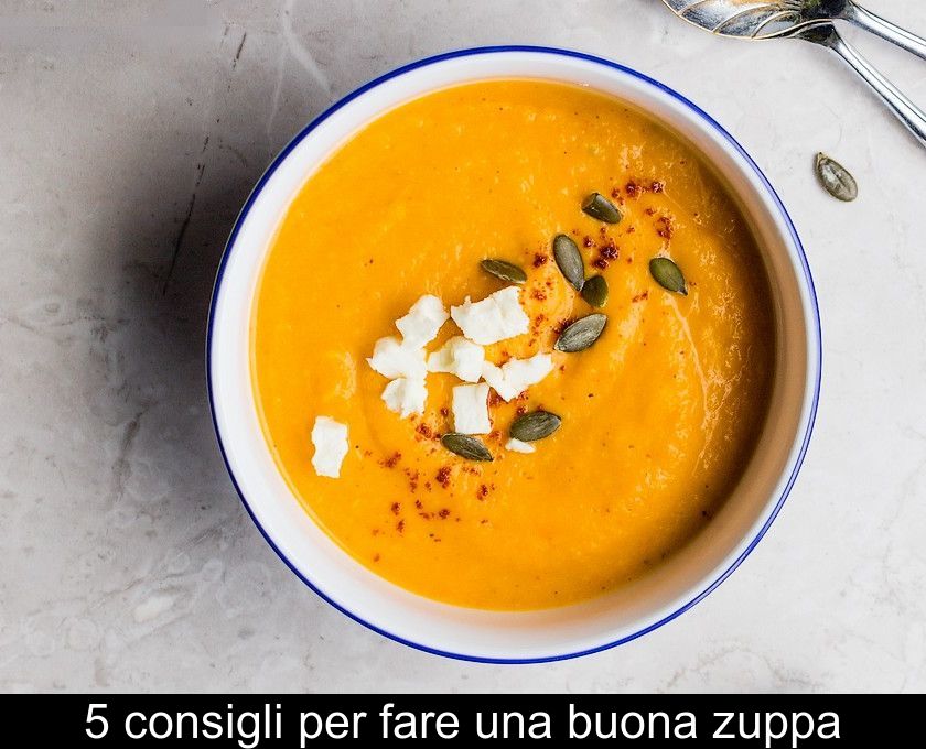 5 Consigli Per Fare Una Buona Zuppa