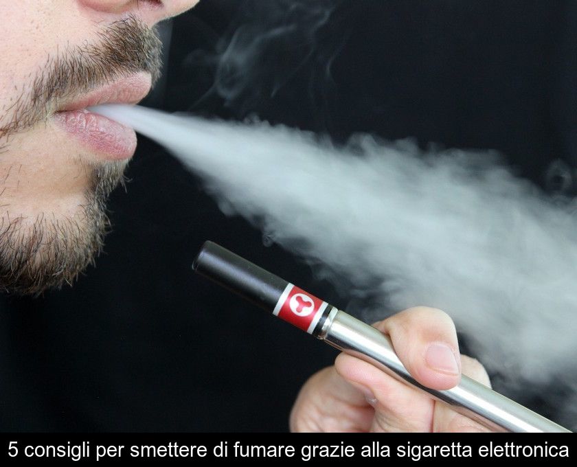 5 Consigli Per Smettere Di Fumare Grazie Alla Sigaretta Elettronica