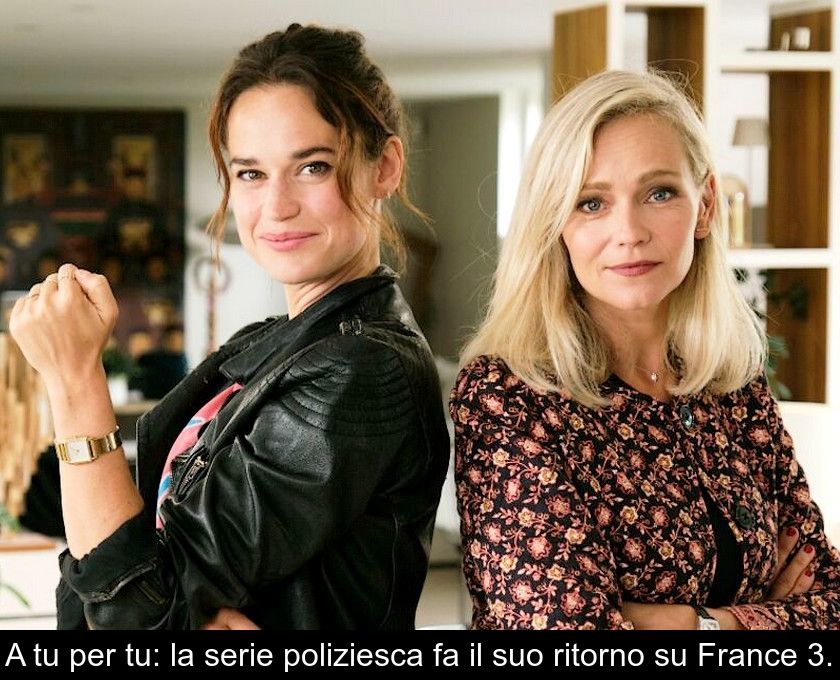 A Tu Per Tu: La Serie Poliziesca Fa Il Suo Ritorno Su France 3.