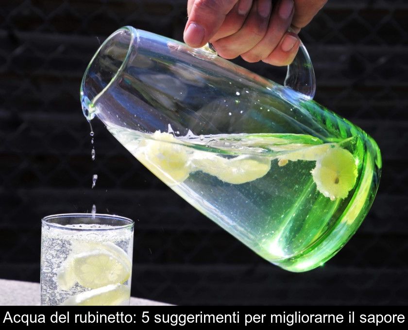 Acqua Del Rubinetto: 5 Suggerimenti Per Migliorarne Il Sapore
