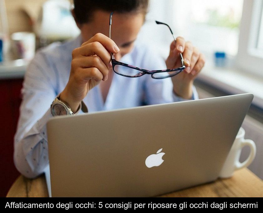 Affaticamento Degli Occhi: 5 Consigli Per Riposare Gli Occhi Dagli Schermi