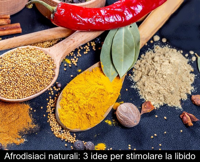 Afrodisiaci Naturali: 3 Idee Per Stimolare La Libido