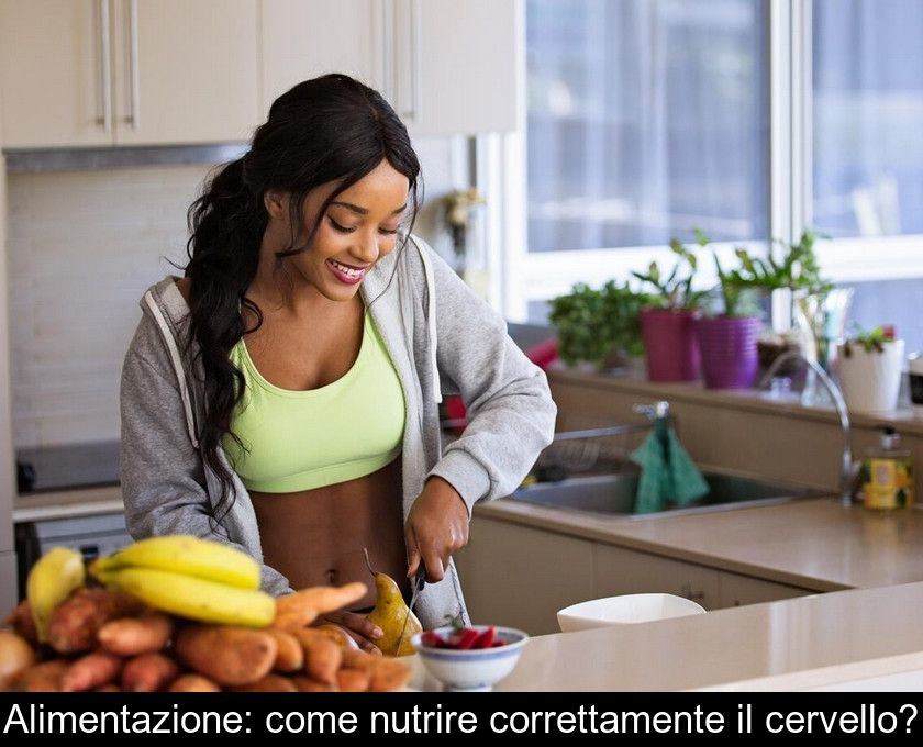 Alimentazione: Come Nutrire Correttamente Il Cervello?