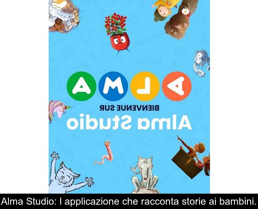 Alma Studio: L'applicazione Che Racconta Storie Ai Bambini.