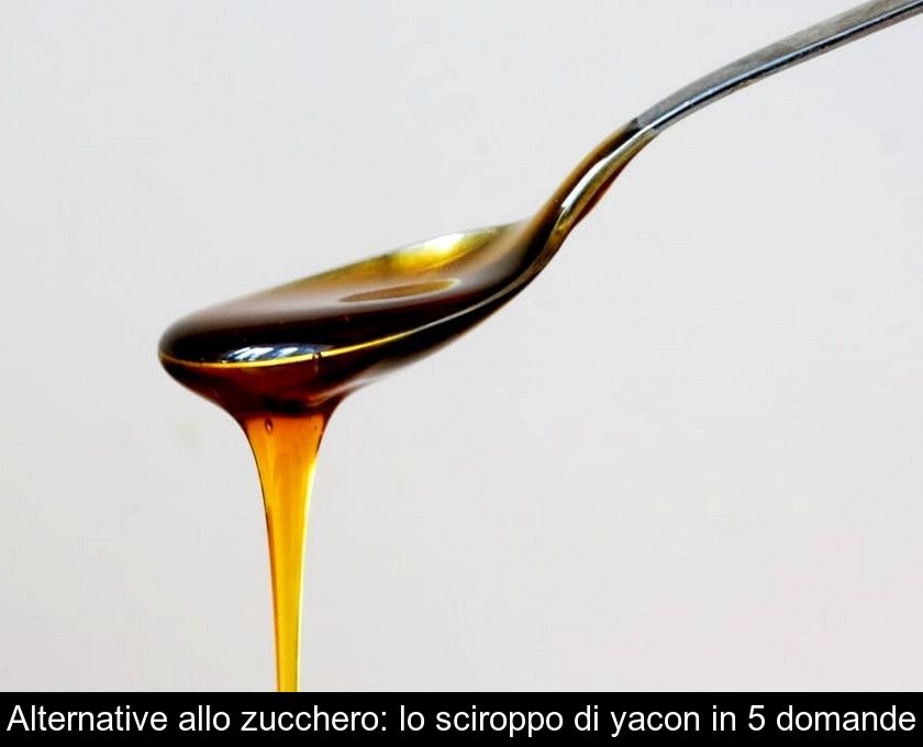 Alternative Allo Zucchero: Lo Sciroppo Di Yacon In 5 Domande