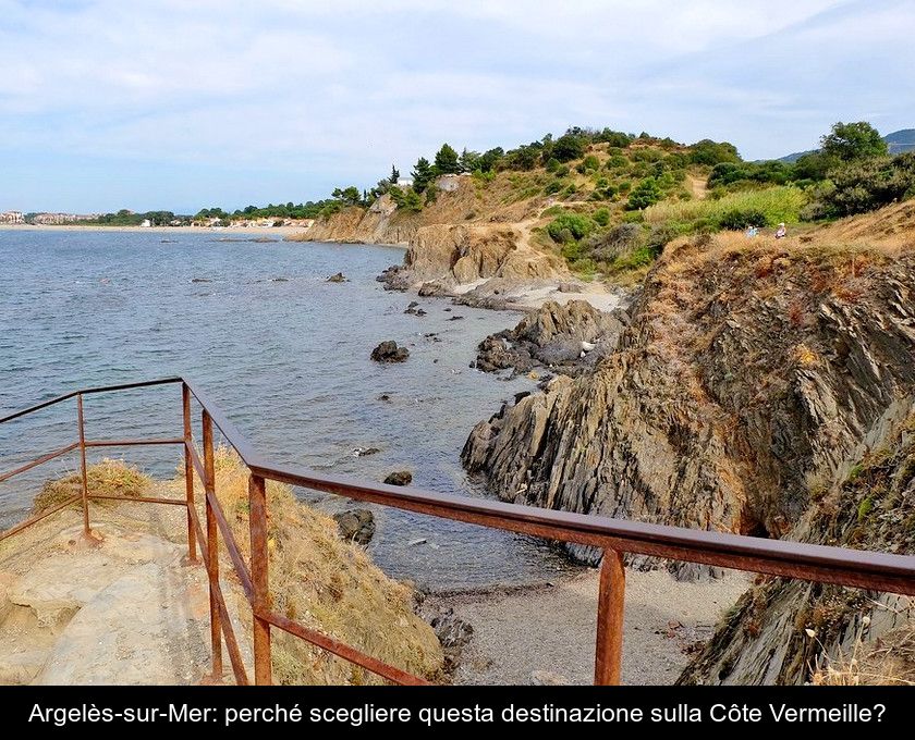 Argelès-sur-mer: Perché Scegliere Questa Destinazione Sulla Côte Vermeille?
