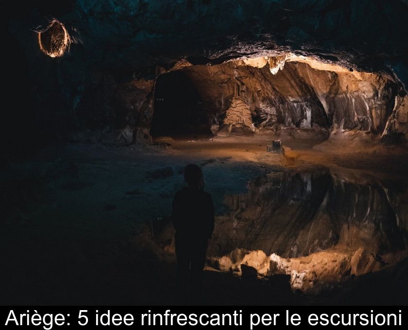 Ariège: 5 Idee Rinfrescanti Per Le Escursioni