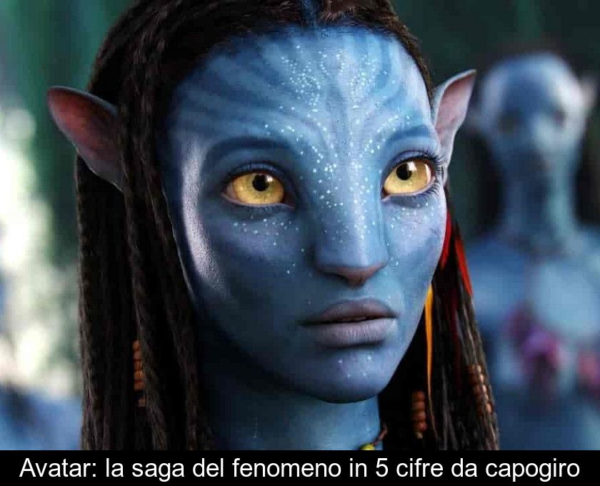 Avatar: La Saga Del Fenomeno In 5 Cifre Da Capogiro