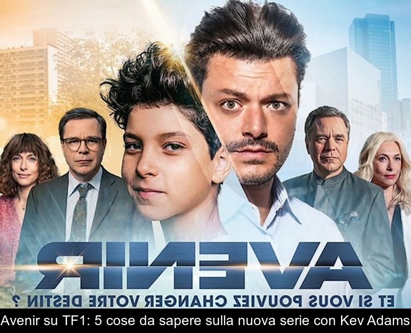 Avenir Su Tf1: 5 Cose Da Sapere Sulla Nuova Serie Con Kev Adams