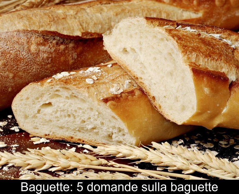Baguette: 5 Domande Sulla Baguette