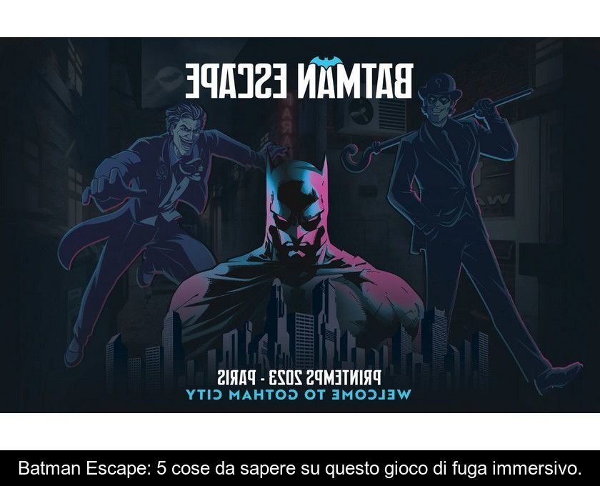 Batman Escape: 5 Cose Da Sapere Su Questo Gioco Di Fuga Immersivo.