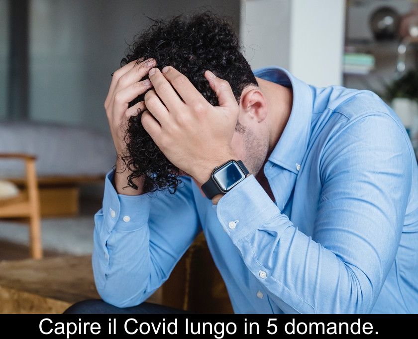 Capire Il Covid Lungo In 5 Domande.