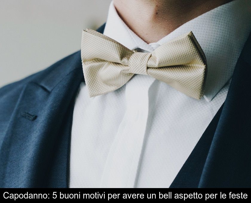 Capodanno: 5 Buoni Motivi Per Avere Un Bell'aspetto Per Le Feste