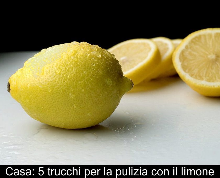 Casa: 5 Trucchi Per La Pulizia Con Il Limone