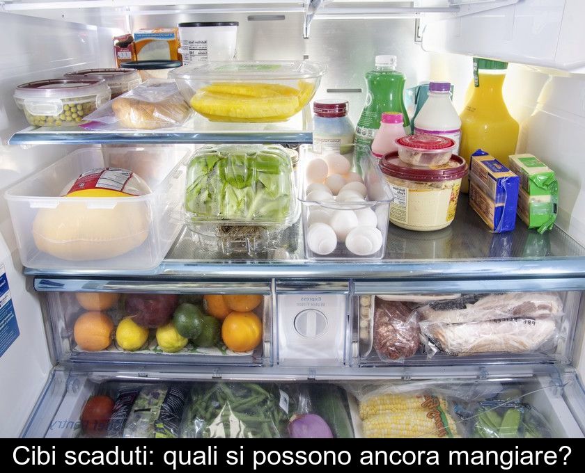 Cibi Scaduti: Quali Si Possono Ancora Mangiare?