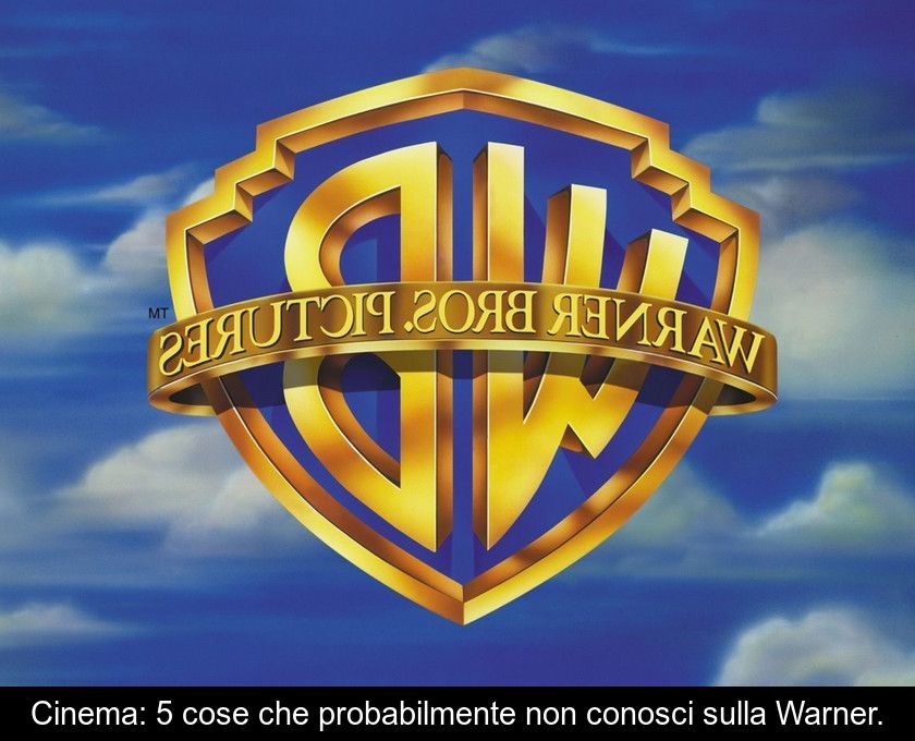 Cinema: 5 Cose Che Probabilmente Non Conosci Sulla Warner.