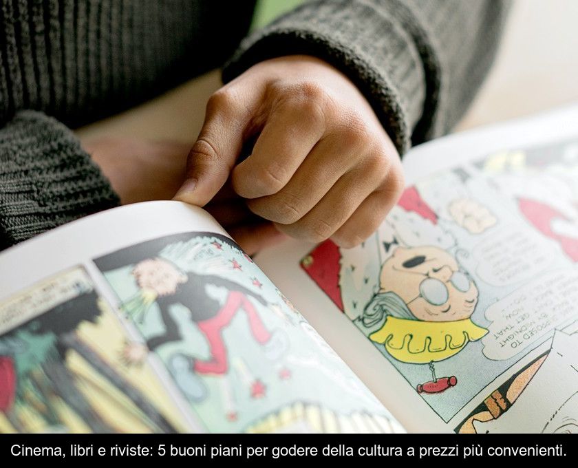 Cinema, Libri E Riviste: 5 Buoni Piani Per Godere Della Cultura A Prezzi Più Convenienti.