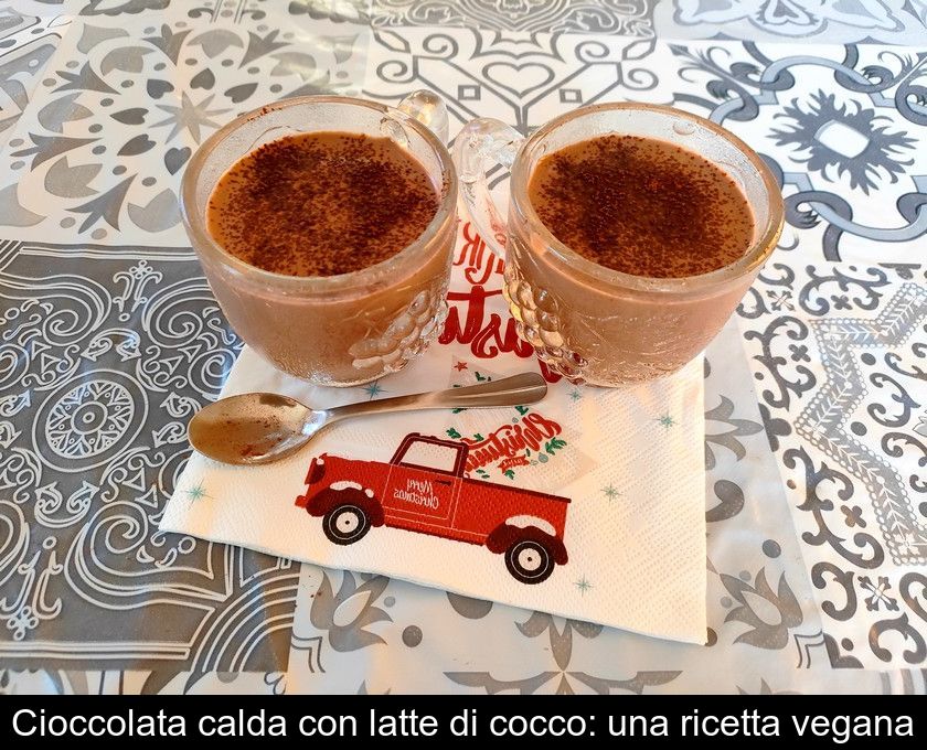 Cioccolata Calda Con Latte Di Cocco: Una Ricetta Vegana