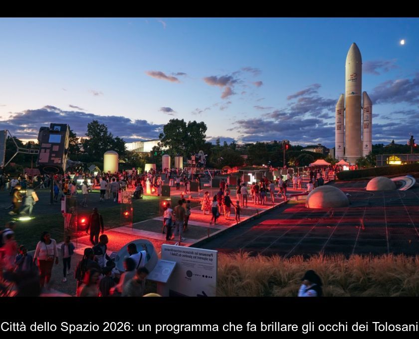 Città Dello Spazio 2026: Un Programma Che Fa Brillare Gli Occhi Dei Tolosani