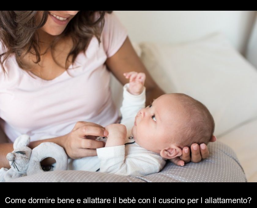 Come Dormire Bene E Allattare Il Bebè Con Il Cuscino Per L'allattamento?
