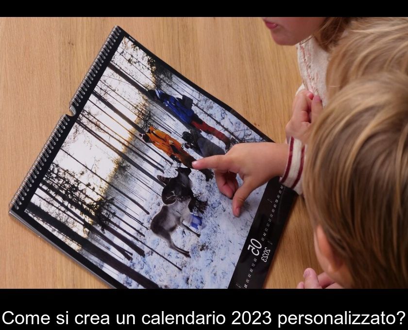Come Si Crea Un Calendario 2023 Personalizzato?