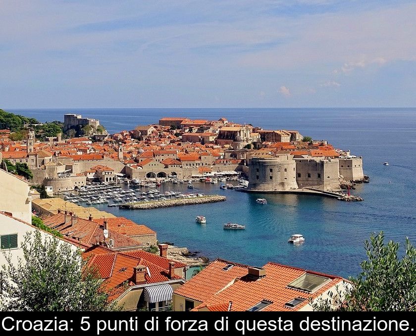 Croazia: 5 Punti Di Forza Di Questa Destinazione.