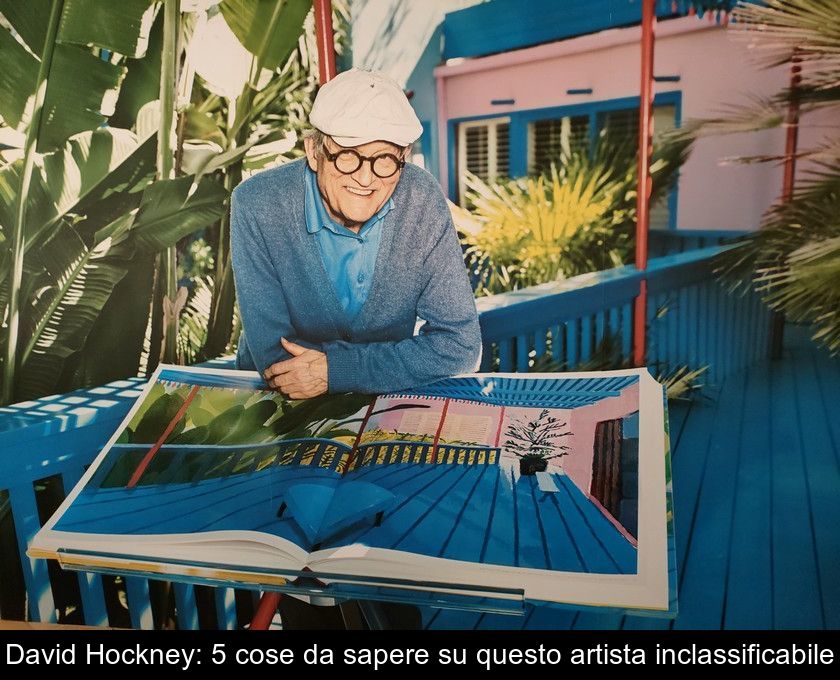 David Hockney: 5 Cose Da Sapere Su Questo Artista Inclassificabile
