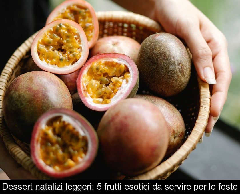 Dessert Natalizi Leggeri: 5 Frutti Esotici Da Servire Per Le Feste