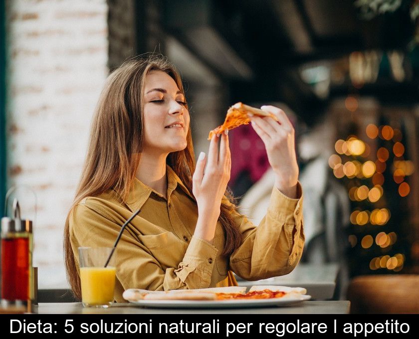 Dieta: 5 Soluzioni Naturali Per Regolare L'appetito
