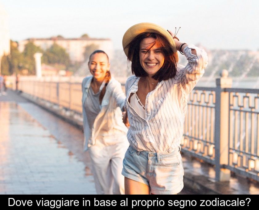 Dove Viaggiare In Base Al Proprio Segno Zodiacale?