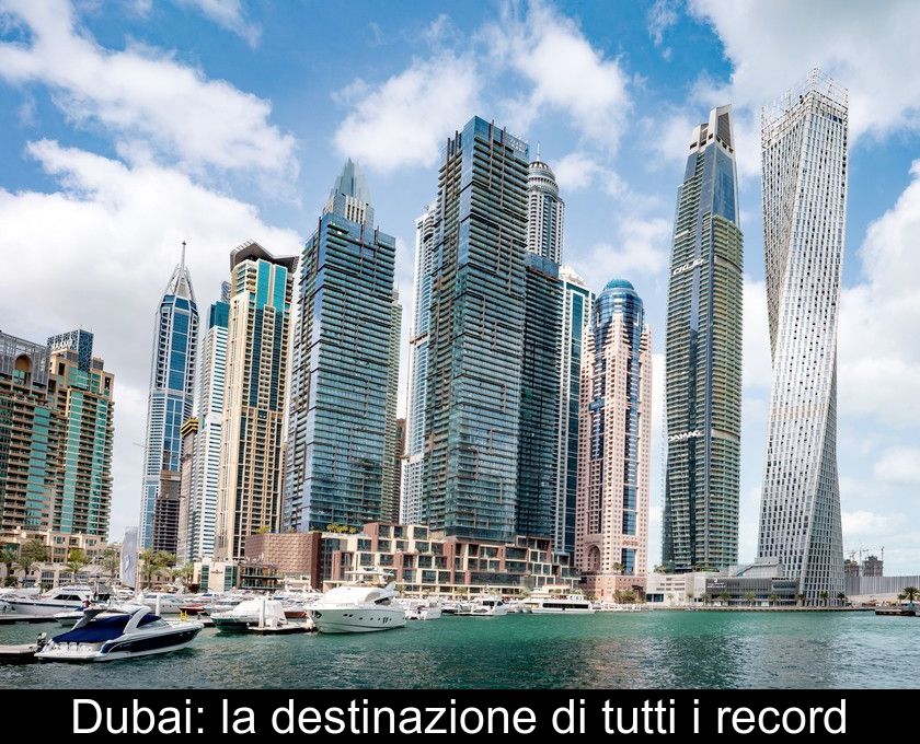 Dubai: La Destinazione Di Tutti I Record