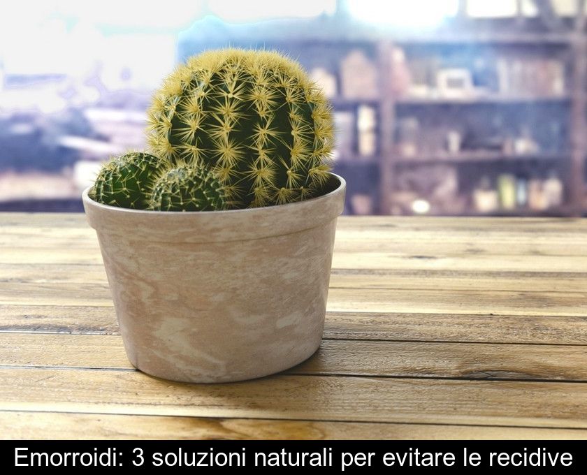 Emorroidi: 3 Soluzioni Naturali Per Evitare Le Recidive