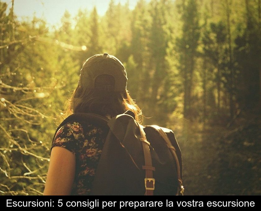 Escursioni: 5 Consigli Per Preparare La Vostra Escursione