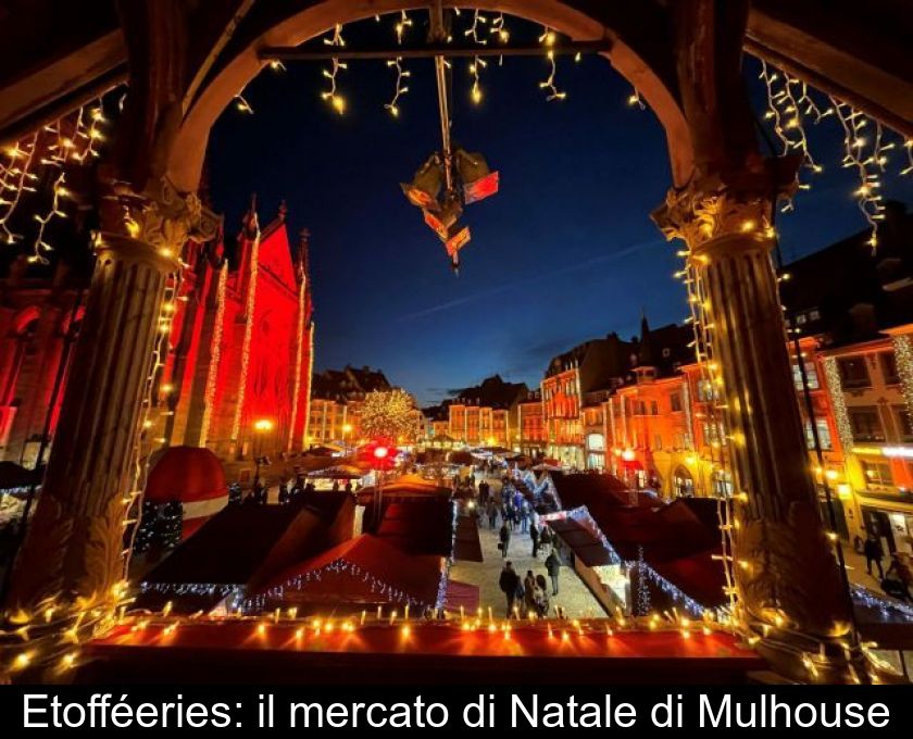Etofféeries: Il Mercato Di Natale Di Mulhouse