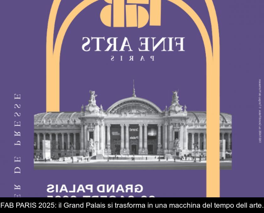 Fab Paris 2025: Il Grand Palais Si Trasforma In Una Macchina Del Tempo Dell'arte.