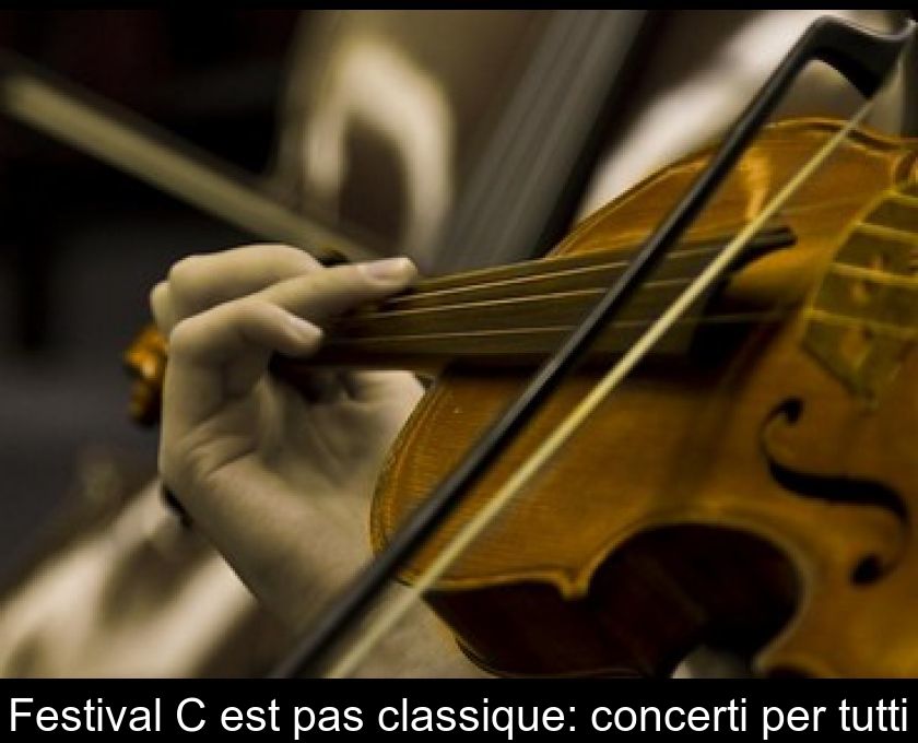 Festival C'est Pas Classique: Concerti Per Tutti