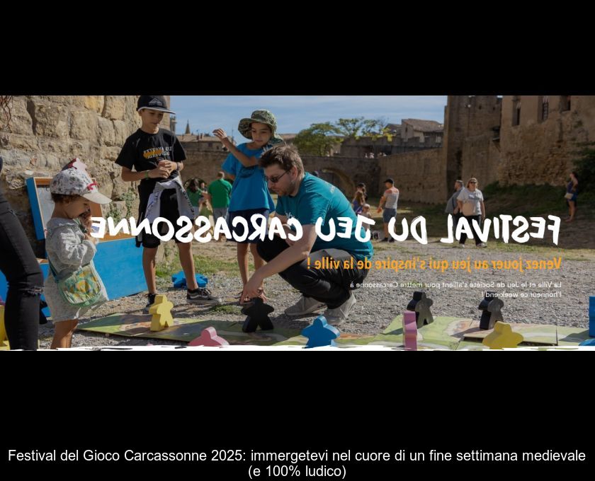 Festival Del Gioco Carcassonne 2025: Immergetevi Nel Cuore Di Un Fine Settimana Medievale (e 100% Ludico)