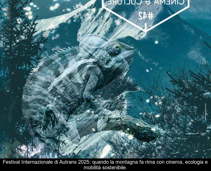 Festival Internazionale Di Autrans 2025: Quando La Montagna Fa Rima Con Cinema, Ecologia E Mobilità Sostenibile.