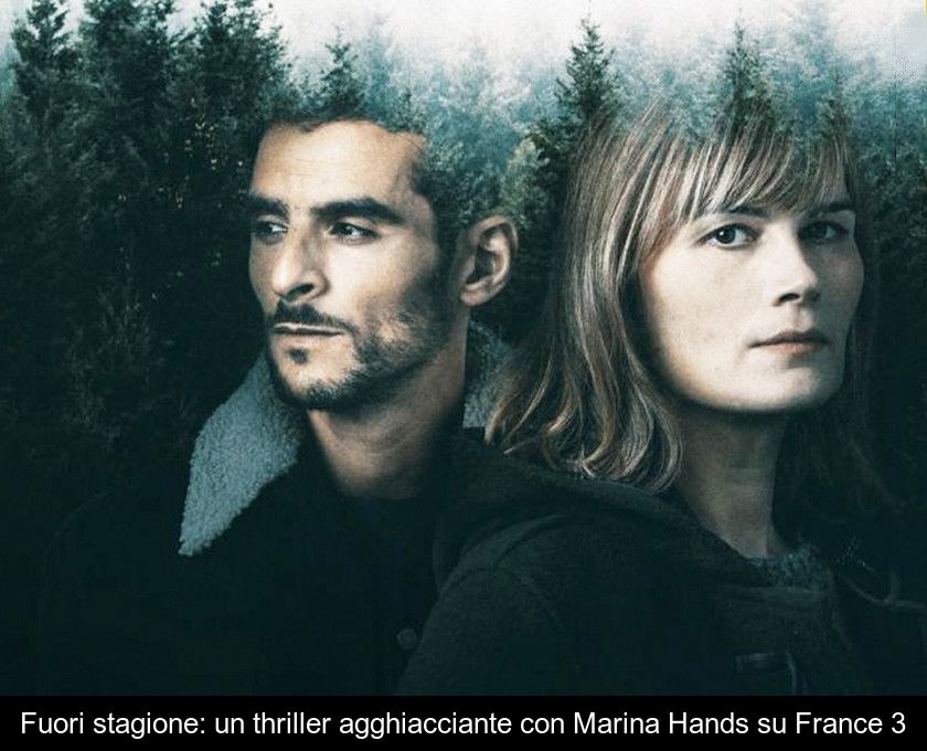 Fuori Stagione: Un Thriller Agghiacciante Con Marina Hands Su France 3