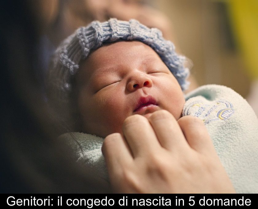 Genitori: Il Congedo Di Nascita In 5 Domande