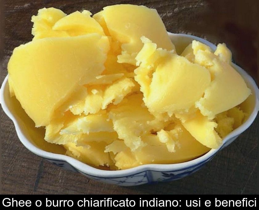 Ghee O Burro Chiarificato Indiano: Usi E Benefici