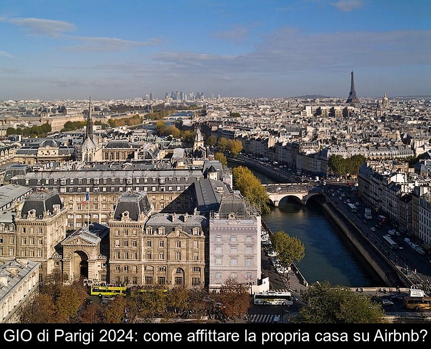 Gio Di Parigi 2024: Come Affittare La Propria Casa Su Airbnb?