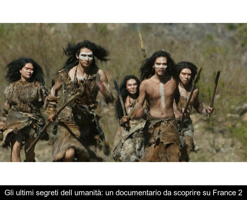 Gli Ultimi Segreti Dell'umanità: Un Documentario Da Scoprire Su France 2