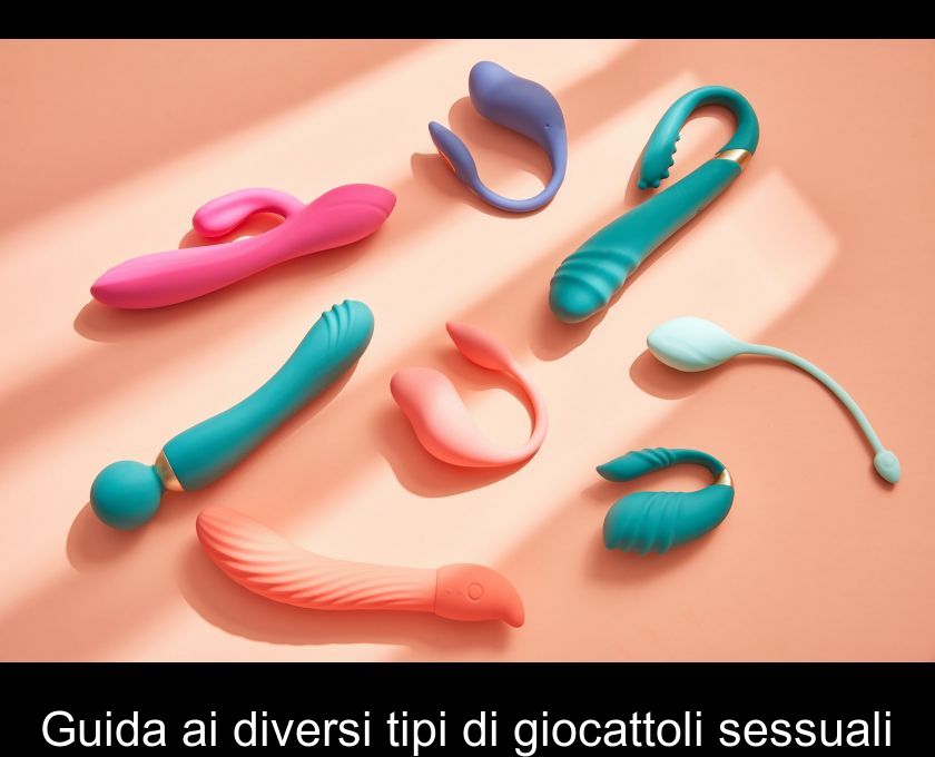 Guida Ai Diversi Tipi Di Giocattoli Sessuali