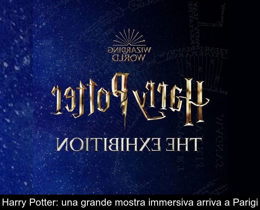 Harry Potter: Una Grande Mostra Immersiva Arriva A Parigi