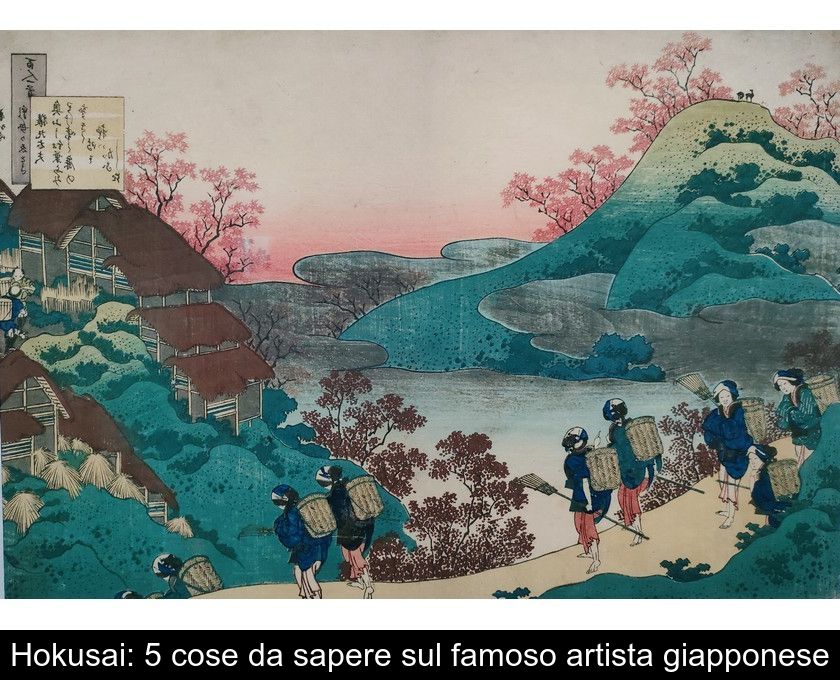 Hokusai: 5 Cose Da Sapere Sul Famoso Artista Giapponese