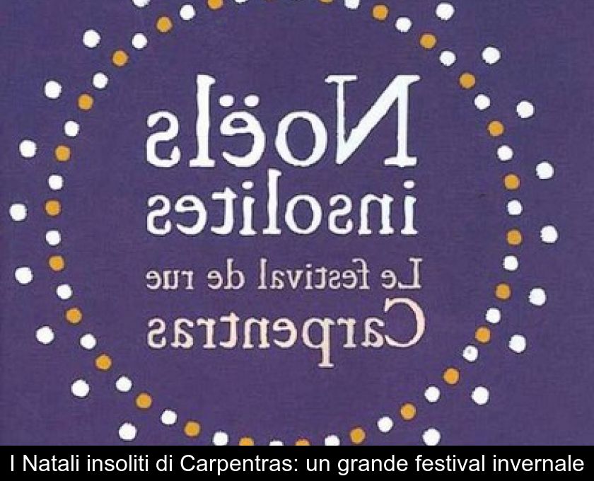 I Natali Insoliti Di Carpentras: Un Grande Festival Invernale